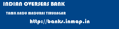 INDIAN OVERSEAS BANK  TAMIL NADU MADURAI TIRUNAGAR   banks information 